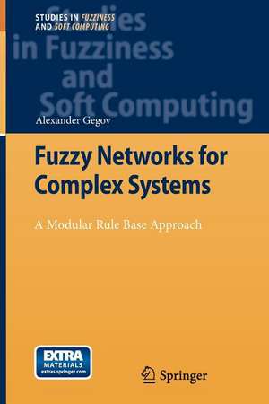 Fuzzy Networks for Complex Systems: A Modular Rule Base Approach de Alexander Gegov