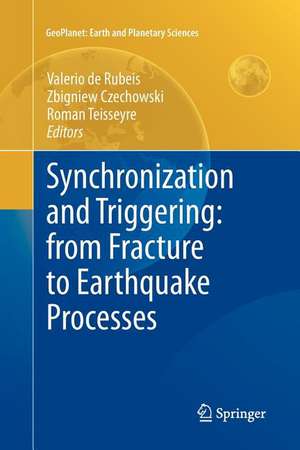 Synchronization and Triggering: from Fracture to Earthquake Processes: Laboratory, Field Analysis and Theories de Valerio de Rubeis