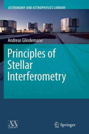 Principles of Stellar Interferometry de Andreas Glindemann