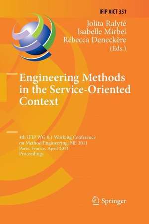 Engineering Methods in the Service-Oriented Context: 4th IFIP WG 8.1 Working Conference on Method Engineering, ME 2011, Paris, France, April 20-22, 2011, Proceedings de Jolita Ralyté