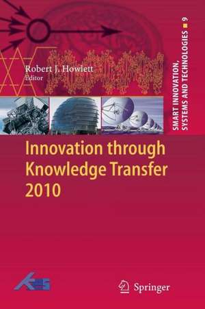 Innovation through Knowledge Transfer 2010 de Robert J. Howlett