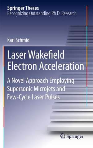 Laser Wakefield Electron Acceleration: A Novel Approach Employing Supersonic Microjets and Few-Cycle Laser Pulses de Karl Schmid