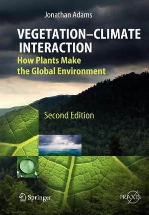 Vegetation-Climate Interaction: How Plants Make the Global Environment de Jonathan Adams