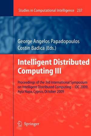 Intelligent Distributed Computing III: Proceedings of the 3rd International Symposium on Intelligent Distributed Computing – IDC 2009, Ayia Napa, Cyprus, October 2009 de George Angelos Papadopoulos