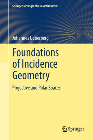 Foundations of Incidence Geometry: Projective and Polar Spaces de Johannes Ueberberg