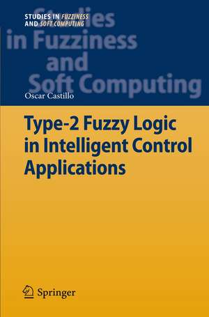 Type-2 Fuzzy Logic in Intelligent Control Applications de Oscar Castillo