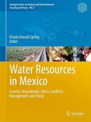 Water Resources in Mexico: Scarcity, Degradation, Stress, Conflicts, Management, and Policy de Úrsula Oswald Spring