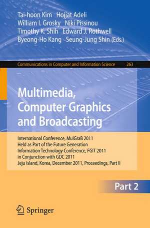 Multimedia, Computer Graphics and Broadcasting, Part II: International Conference, MulGraB 2011, Held as Part of the Future Generation Information Technology Conference, FGIT 2011, in Conjunction with GDC 2011, Jeju Island, Korea, December 8-10, 2011. Proceedings, Part II de Tai-hoon Kim