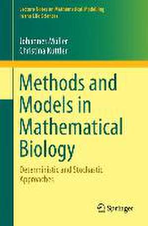 Methods and Models in Mathematical Biology: Deterministic and Stochastic Approaches de Johannes Müller