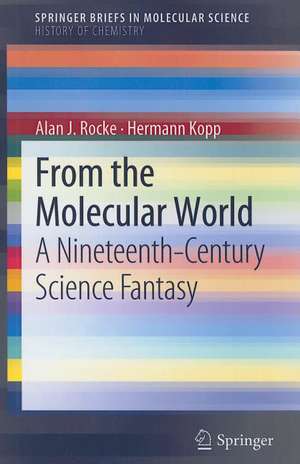 From the Molecular World: A Nineteenth-Century Science Fantasy de Alan J. Rocke