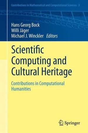 Scientific Computing and Cultural Heritage: Contributions in Computational Humanities de Hans Georg Bock