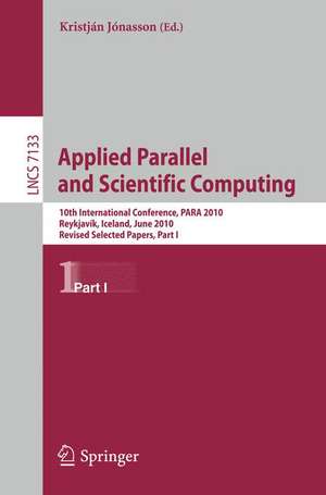 Applied Parallel and Scientific Computing: 10th International Conference, PARA 2010, Reykjavík, Iceland, June 6-9, 2010, Revised Selected Papers, Part I de Kristján Jónasson