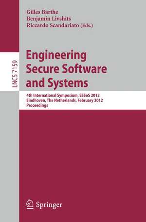 Engineering Secure Software and Systems: 4th International Symposium, ESSoS 2012, Eindhoven, The Netherlands, February, 16-17, 2012, Proceedings de Gilles Barthe