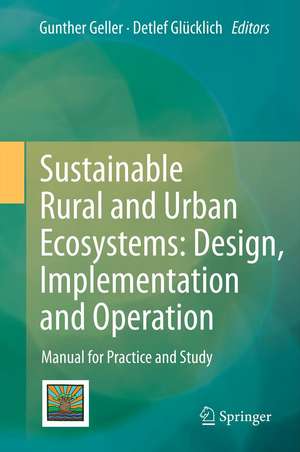 Sustainable Rural and Urban Ecosystems: Design, Implementation and Operation: Manual for Practice and Study de Gunther Geller