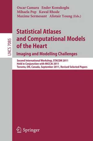 Statistical Atlases and Computational Models of the Heart: Imaging and Modelling Challenges: Second International Workshop, STACOM 2011, Held in Conjunction with MICCAI 2011, Toronto, Canada, September 22, 2011, Revised Selected Papers de Oscar Camara