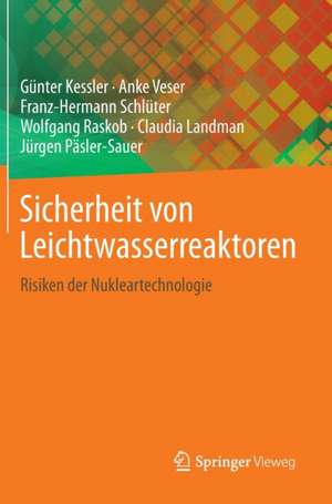 Sicherheit von Leichtwasserreaktoren: Risiken der Nukleartechnologie de Günter Kessler