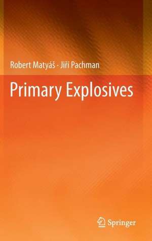 Primary Explosives de Robert Matyáš