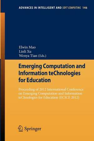 Emerging Computation and Information teChnologies for Education: Proceeding of 2012 International Conference on Emerging Computation and Information teChnologies for Education (ECICE 2012) de Elwin Mao