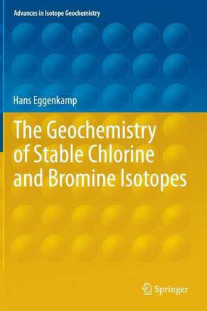 The Geochemistry of Stable Chlorine and Bromine Isotopes de Hans Eggenkamp