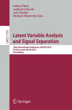 Latent Variable Analysis and Signal Separation: 10th International Conference, LVA/ICA 2012, Tel Aviv, Israel, March 12-15, 2012, Proceedings de Fabian Theis