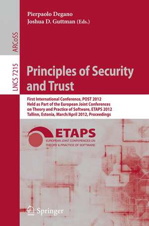 Principles of Security and Trust: First International Conference, POST 2012, Held as Part of the European Joint Conferences on Theory and Practice of Software, ETAPS 2012, Tallinn, Estonia, March 24 - April 1, 2012, Proceedings de Pierpaolo Degano