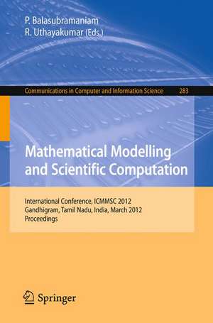 Mathematical Modelling and Scientific Computation: International Conference, ICMMSC 2012, Gandhigram, Tamil Nadu, India, March 16-18, 2012 de P. Balasubramaniam