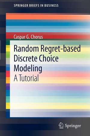 Random Regret-based Discrete Choice Modeling: A Tutorial de Caspar G. Chorus