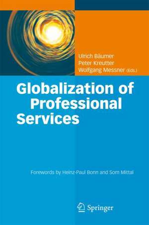 Globalization of Professional Services: Innovative Strategies, Successful Processes, Inspired Talent Management, and First-Hand Experiences de Ulrich Bäumer