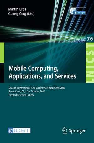 Mobile Computing, Applications, and Services: Second International ICST Conference, MOBICASE 2010, Santa Clara, CA, USA, October 25-28, 2010, Revised Selected Papers de Martin Griss