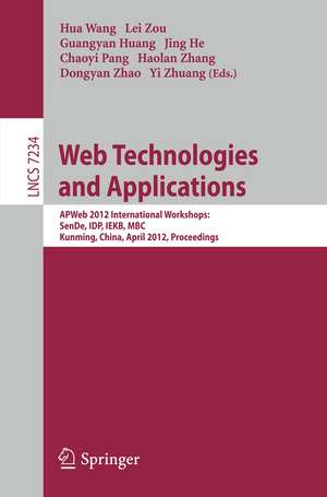 Web Technologies and Applications: APWeb 2012 International Workshops: SenDe, IDP, IEKB, MBC, Kunming, China, April 11, 2012, Proceedings de Hua Wang