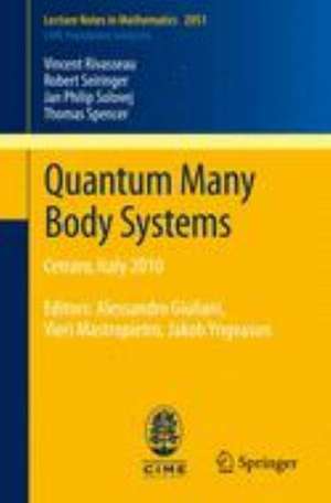 Quantum Many Body Systems: Cetraro, Italy 2010, Editors: Alessandro Giuliani, Vieri Mastropietro, Jakob Yngvason de Vincent Rivasseau