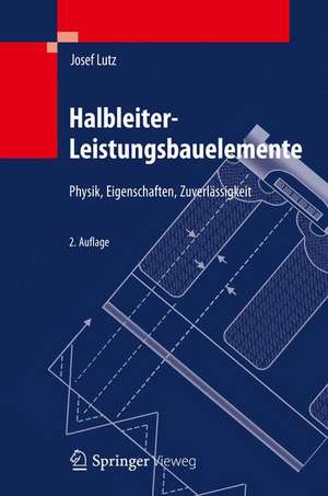 Halbleiter-Leistungsbauelemente: Physik, Eigenschaften, Zuverlässigkeit de Josef Lutz