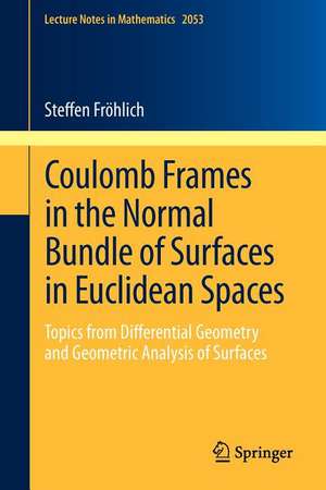 Coulomb Frames in the Normal Bundle of Surfaces in Euclidean Spaces: Topics from Differential Geometry and Geometric Analysis of Surfaces de Steffen Fröhlich