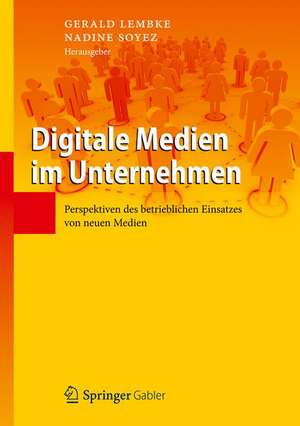 Digitale Medien im Unternehmen: Perspektiven des betrieblichen Einsatzes von neuen Medien de Gerald Lembke