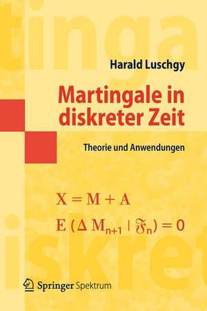 Martingale in diskreter Zeit: Theorie und Anwendungen de Harald Luschgy