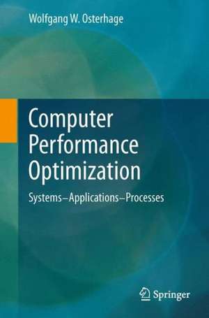 Computer Performance Optimization: Systems - Applications - Processes de Wolfgang W. Osterhage