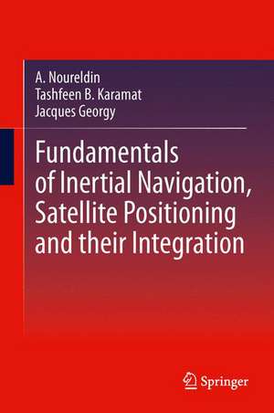 Fundamentals of Inertial Navigation, Satellite-based Positioning and their Integration de Aboelmagd Noureldin