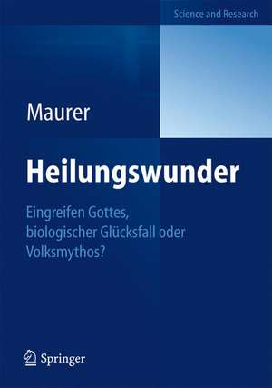 Heilungswunder: Eingreifen Gottes, biologischer Glücksfall oder Volksmythos? de Yvonne Maurer