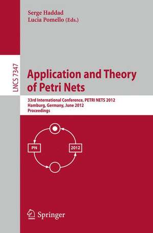 Application and Theory of Petri Nets: 33rd International Conference, PETRI NETS 2012, Hamburg, Germany, June 25-29, 2012, Proceedings de Serge Haddad