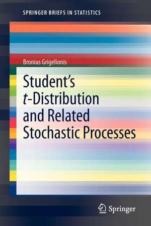 Student’s t-Distribution and Related Stochastic Processes de Bronius Grigelionis