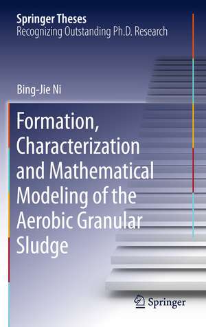 Formation, characterization and mathematical modeling of the aerobic granular sludge de Bing-Jie Ni