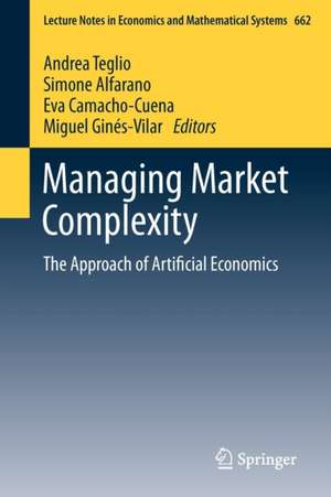 Managing Market Complexity: The Approach of Artificial Economics de Andrea Teglio