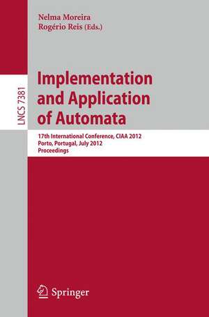 Implementation and Application of Automata: 17th International Conference, CIAA 2012, Porto, Portugal, July 17-20, 2012. Proceedings de Nelma Moreira