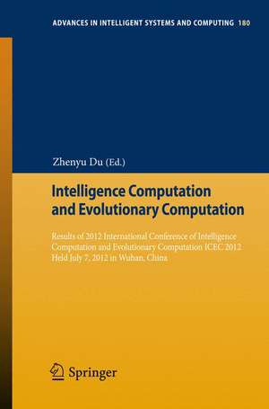 Intelligence Computation and Evolutionary Computation: Results of 2012 International Conference of Intelligence Computation and Evolutionary Computation ICEC 2012 Held July 7, 2012 in Wuhan, China de Zhenyu Du