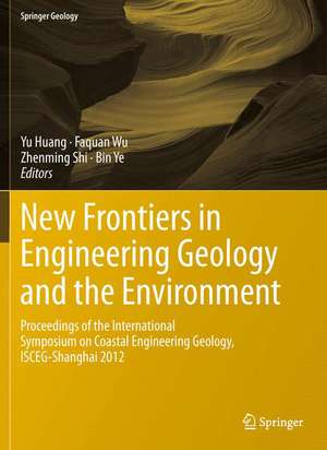 New Frontiers in Engineering Geology and the Environment: Proceedings of the International Symposium on Coastal Engineering Geology, ISCEG-Shanghai 2012 de Yu Huang