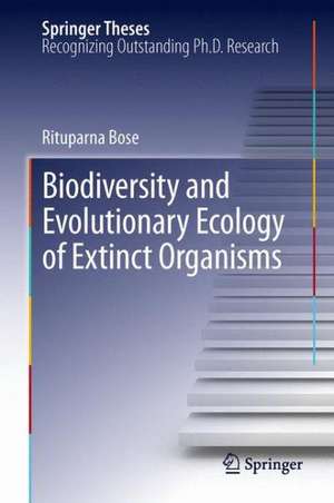 Biodiversity and Evolutionary Ecology of Extinct Organisms de Rituparna Bose