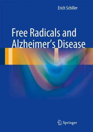 Free Radicals and Alzheimer's Disease de Erich Schiller