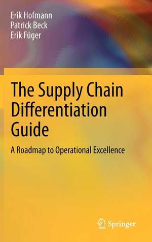 The Supply Chain Differentiation Guide: A Roadmap to Operational Excellence de Erik Hofmann