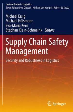 Supply Chain Safety Management: Security and Robustness in Logistics de Michael Essig