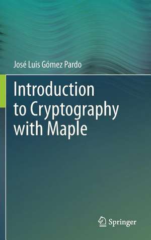 Introduction to Cryptography with Maple de José Luis Gómez Pardo